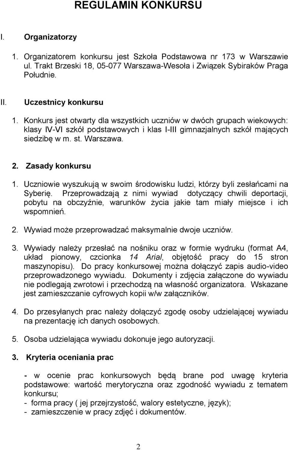 Zasady konkursu 1. Uczniowie wyszukują w swoim środowisku ludzi, którzy byli zesłańcami na Syberię.