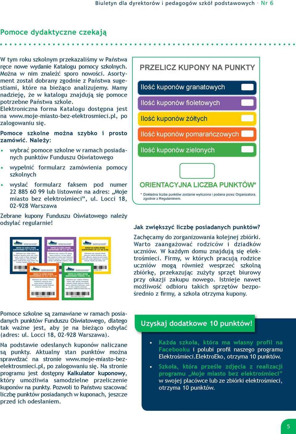 Elektroniczna forma Katalogu dostępna jest na www.moje-miasto-bez-elektrosmieci.pl, po zalogowaniu się. Pomoce szkolne można szybko i prosto zamówić.