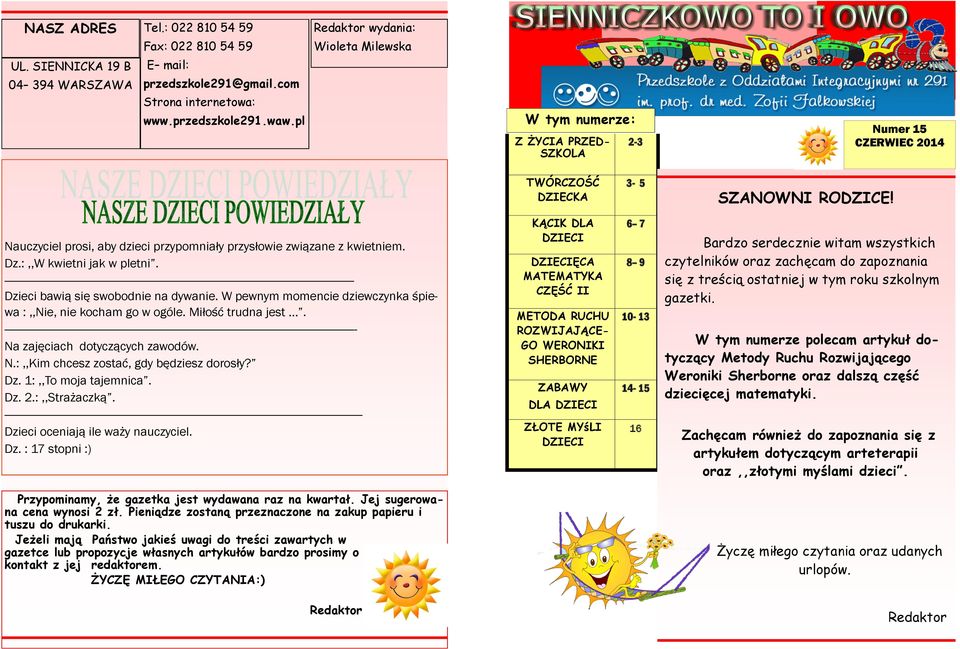 :,,W kwietni jak w pletni. Dzieci bawią się swobodnie na dywanie. W pewnym momencie dziewczynka śpiewa :,,Nie, nie kocham go w ogóle. Miłość trudna jest. - Na