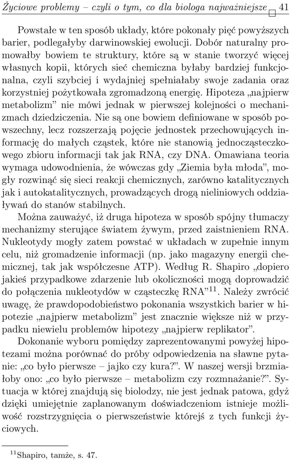 zadania oraz korzystniej pożytkowała zgromadzoną energię. Hipoteza najpierw metabolizm nie mówi jednak w pierwszej kolejności o mechanizmach dziedziczenia.