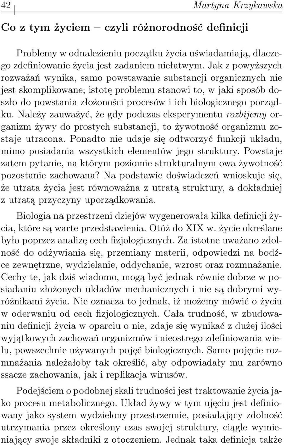 biologicznego porządku. Należy zauważyć, że gdy podczas eksperymentu rozbijemy organizm żywy do prostych substancji, to żywotność organizmu zostaje utracona.