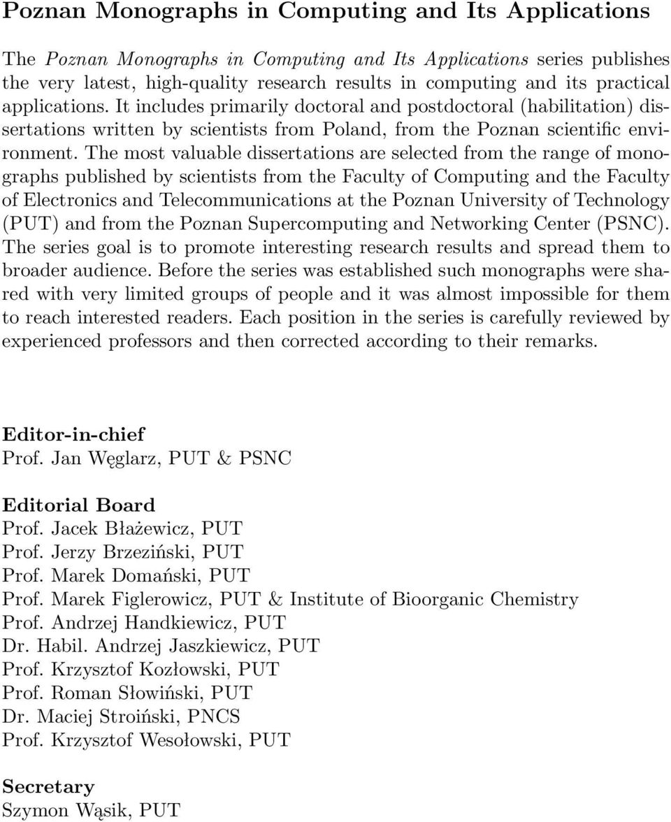 The most valuable dissertations are selected from the range of monographs published by scientists from the Faculty of Computing and the Faculty of Electronics and Telecommunications at the Poznan