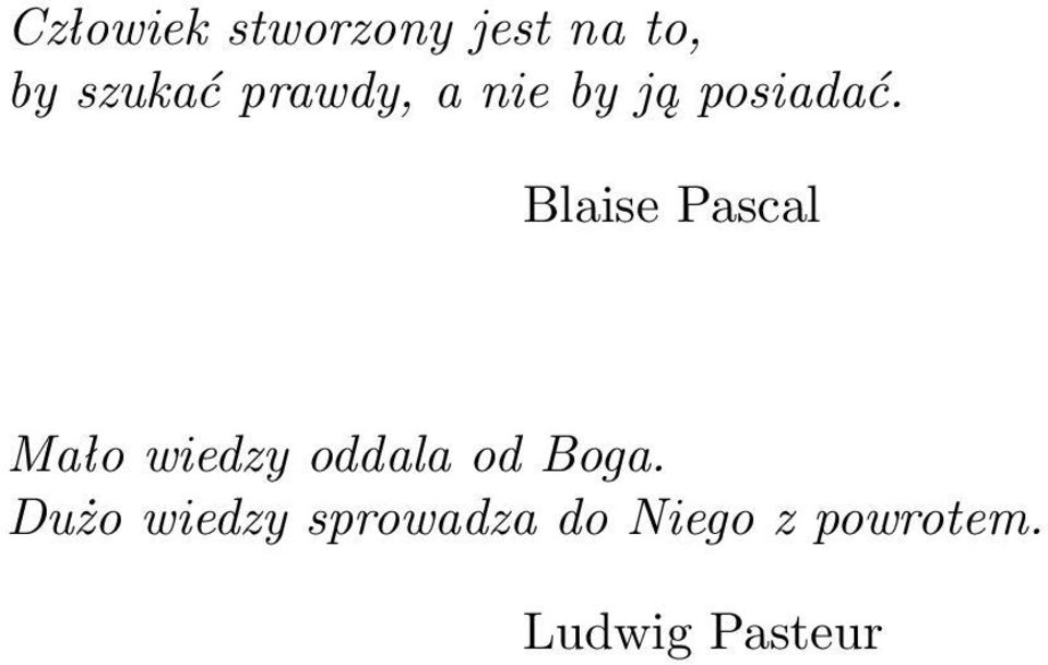 Blaise Pascal Mało wiedzy oddala od Boga.