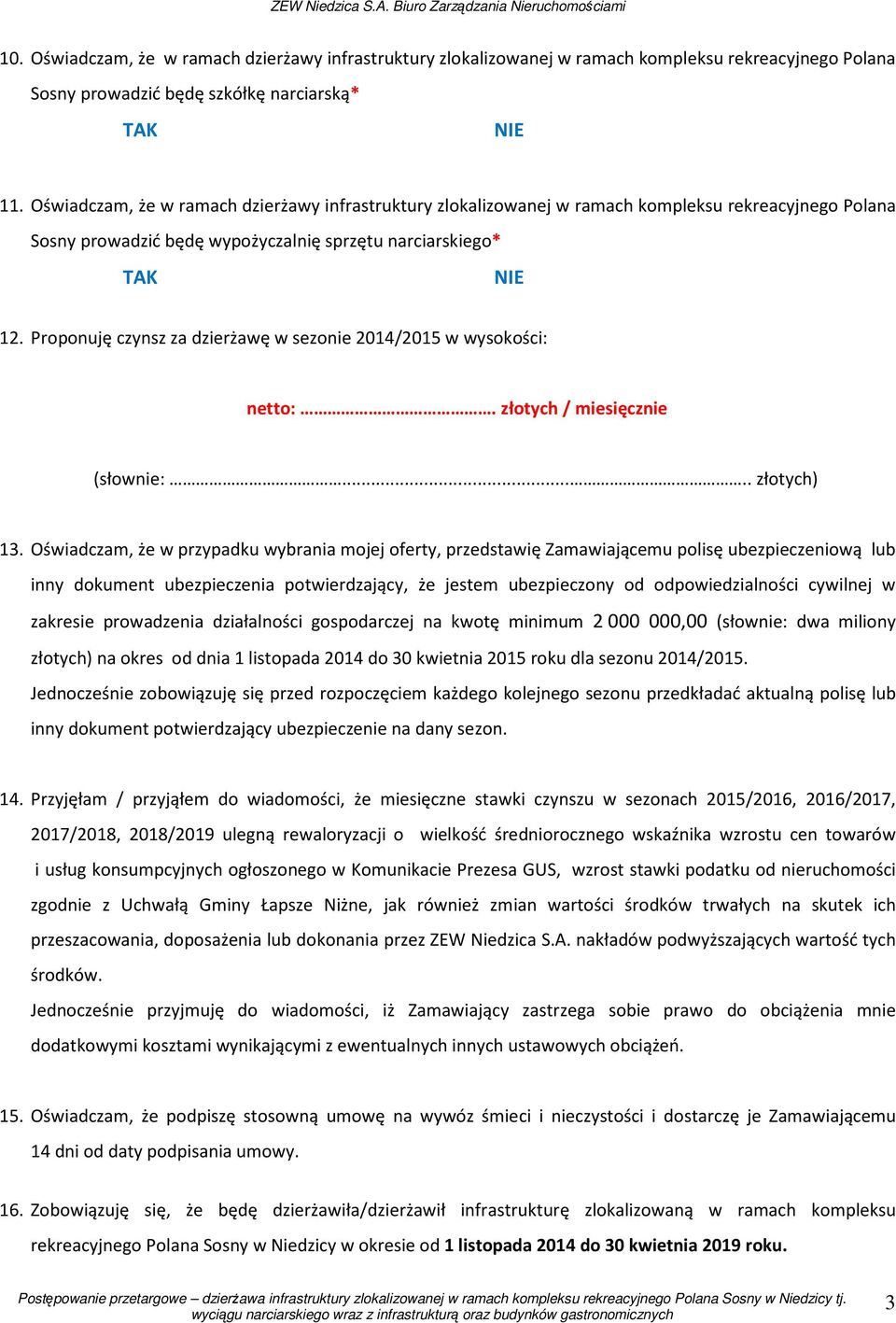 Proponuję czynsz za dzierżawę w sezonie 2014/2015 w wysokości: netto:. złotych / miesięcznie (słownie:..... złotych) 13.