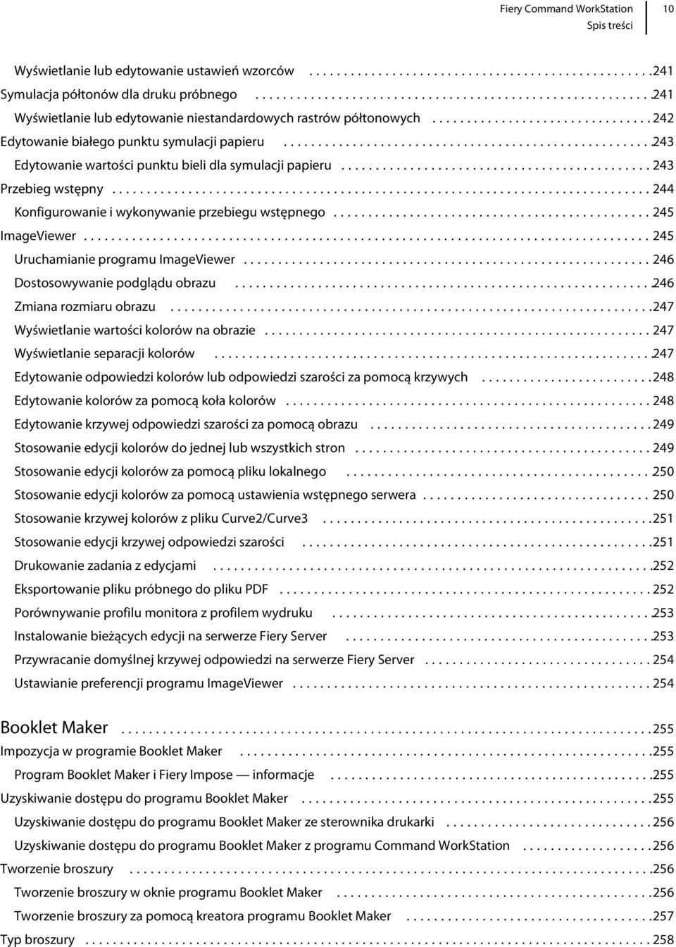 ..245 ImageViewer...245 Uruchamianie programu ImageViewer...246 Dostosowywanie podglądu obrazu...246 Zmiana rozmiaru obrazu...247 Wyświetlanie wartości kolorów na obrazie.