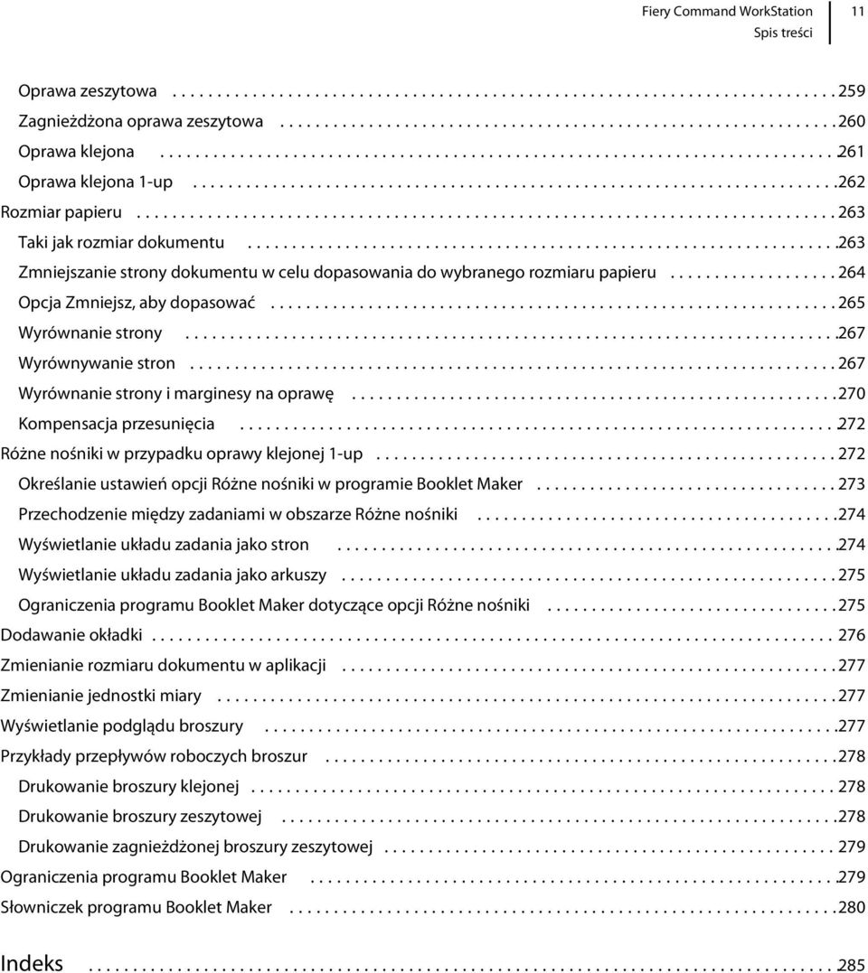 ..267 Wyrównanie strony i marginesy na oprawę...270 Kompensacja przesunięcia...272 Różne nośniki w przypadku oprawy klejonej 1-up...272 Określanie ustawień opcji Różne nośniki w programie Booklet Maker.