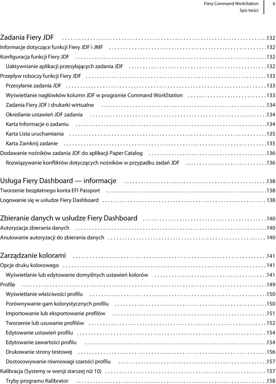 ..134 Określanie ustawień JDF zadania...134 Karta Informacje o zadaniu...134 Karta Lista uruchamiania...135 Karta Zamknij zadanie...135 Dodawanie nośników zadania JDF do aplikacji Paper Catalog.