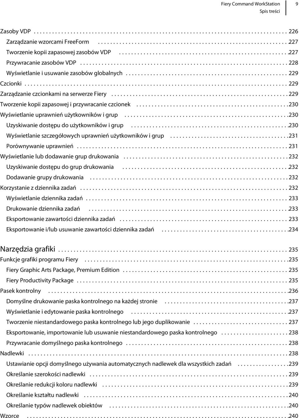 ..230 Wyświetlanie szczegółowych uprawnień użytkowników i grup...231 Porównywanie uprawnień...231 Wyświetlanie lub dodawanie grup drukowania...232 Uzyskiwanie dostępu do grup drukowania.