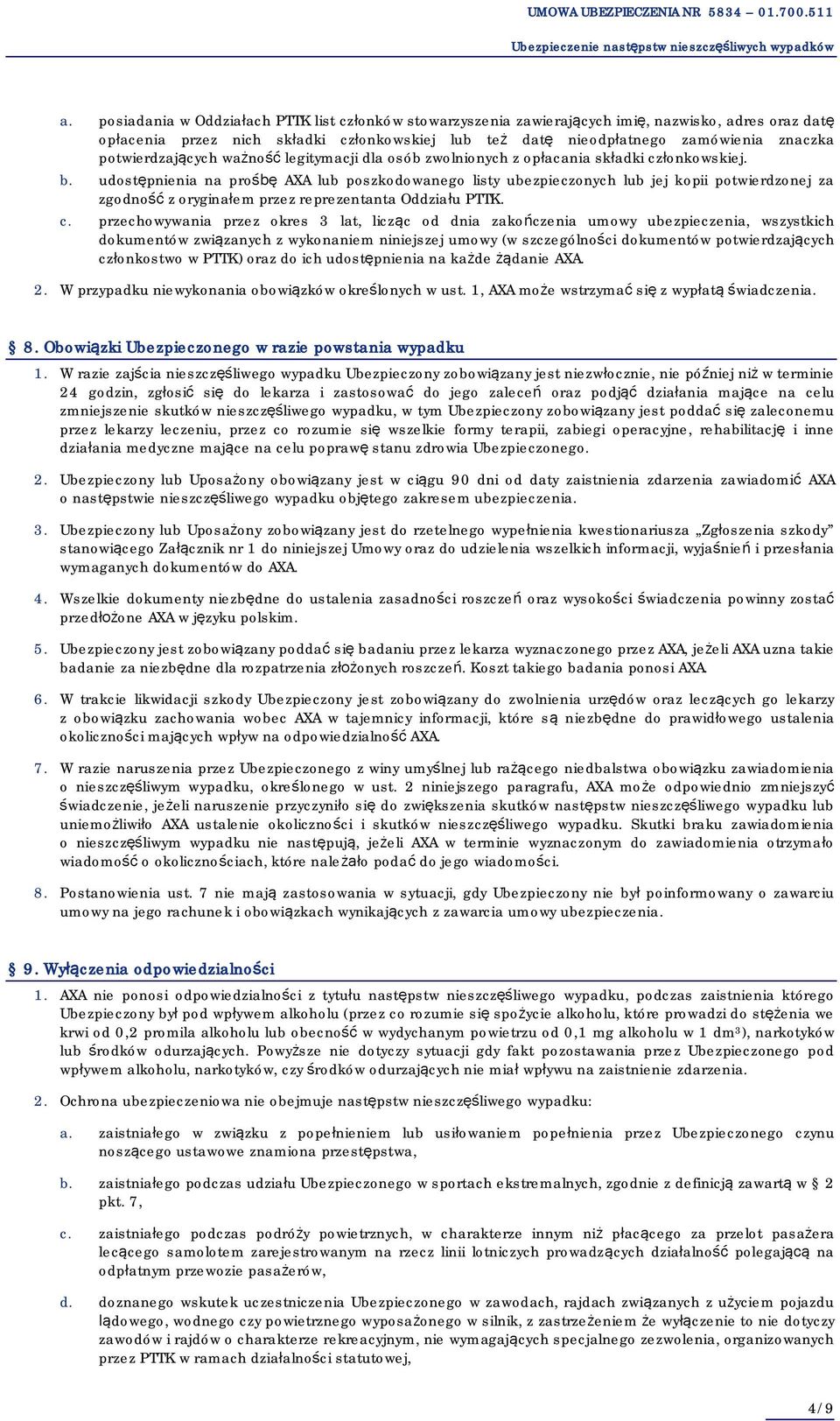 udostępnienia na prośbę AXA lub poszkodowanego listy ubezpieczonych lub jej kopii potwierdzonej za zgodność z oryginałem przez reprezentanta Oddziału PTTK. c.