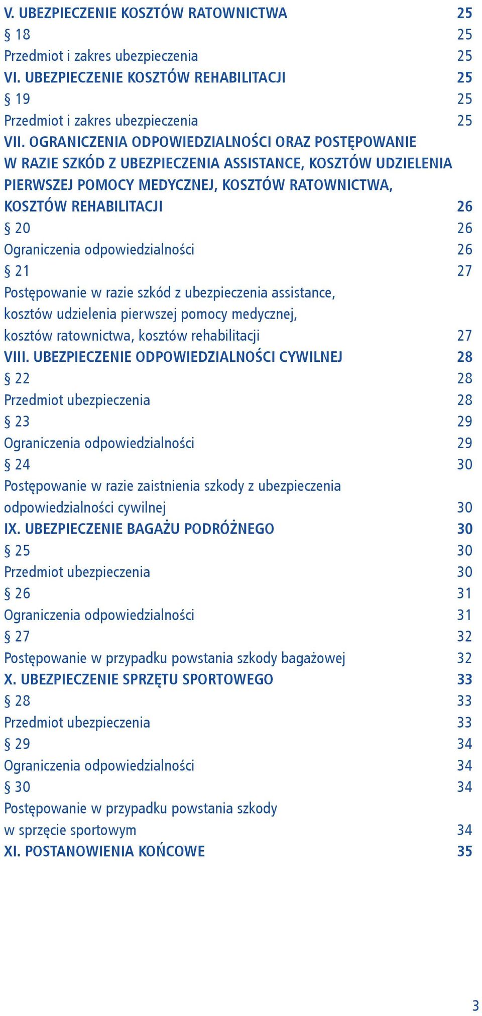 odpowiedzialności 21 Postępowanie w razie szkód z ubezpieczenia assistance, kosztów udzielenia pierwszej pomocy medycznej, kosztów ratownictwa, kosztów rehabilitacji VIII.