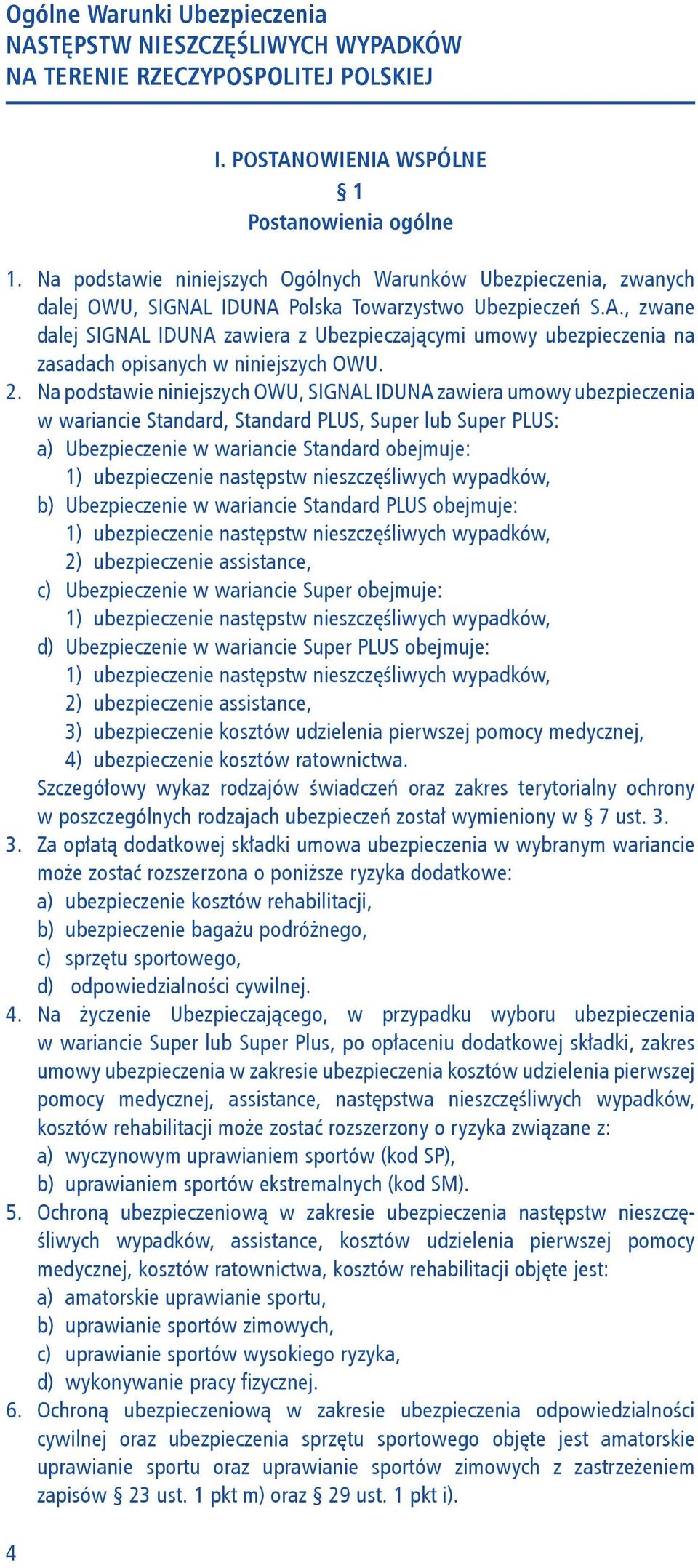 2. Na podstawie niniejszych OWU, SIGNAL IDUNA zawiera umowy ubezpieczenia w wariancie Standard, Standard PLUS, Super lub Super PLUS: a) Ubezpieczenie w wariancie Standard obejmuje: 1) ubezpieczenie