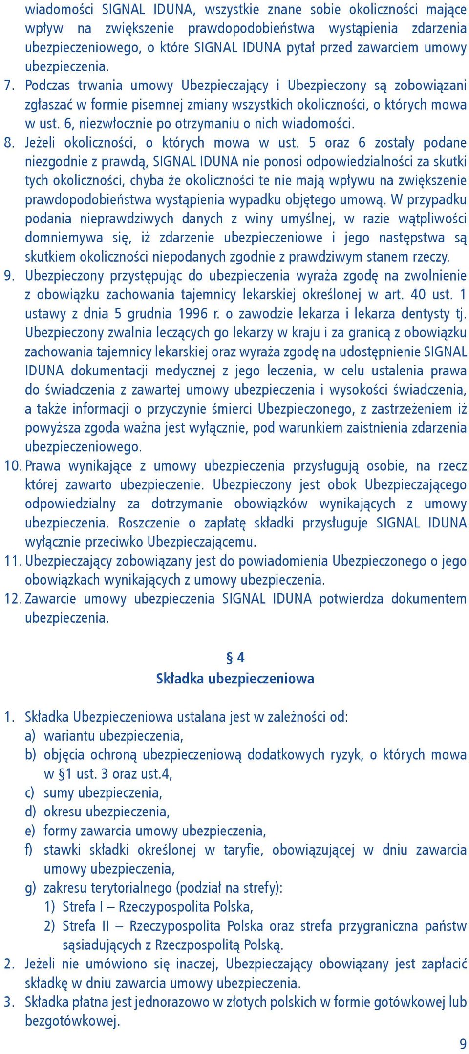 6, niezwłocznie po otrzymaniu o nich wiadomości. 8. Jeżeli okoliczności, o których mowa w ust.