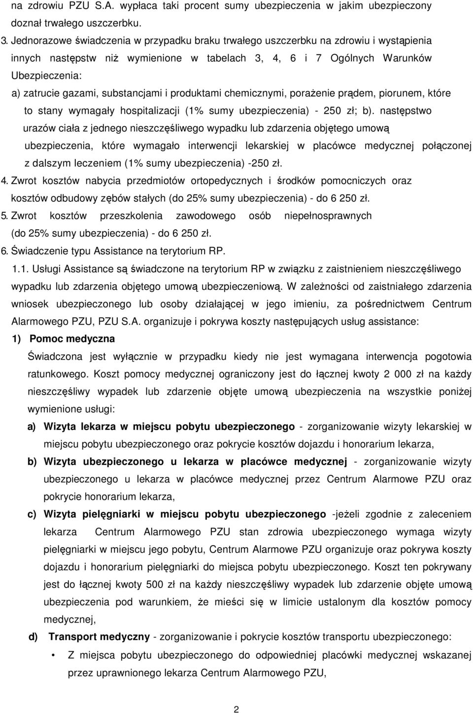 substancjami i produktami chemicznymi, poraŝenie prądem, piorunem, które to stany wymagały hospitalizacji (1% sumy ubezpieczenia) - 250 zł; b).