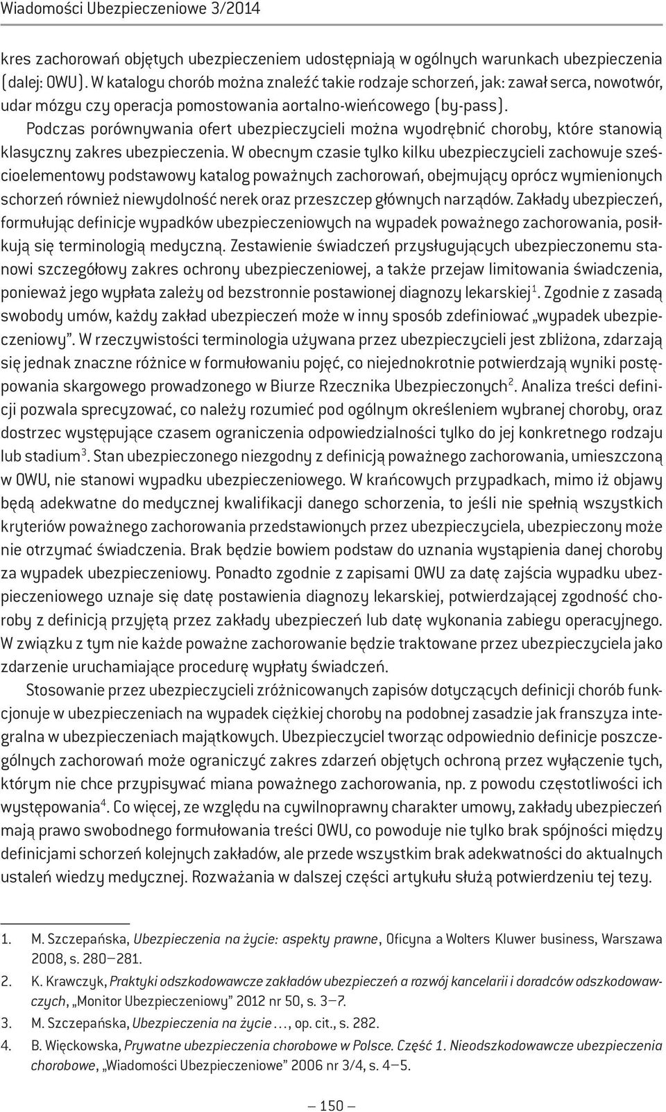 Podczas porównywania ofert ubezpieczycieli można wyodrębnić choroby, które stanowią klasyczny zakres ubezpieczenia.