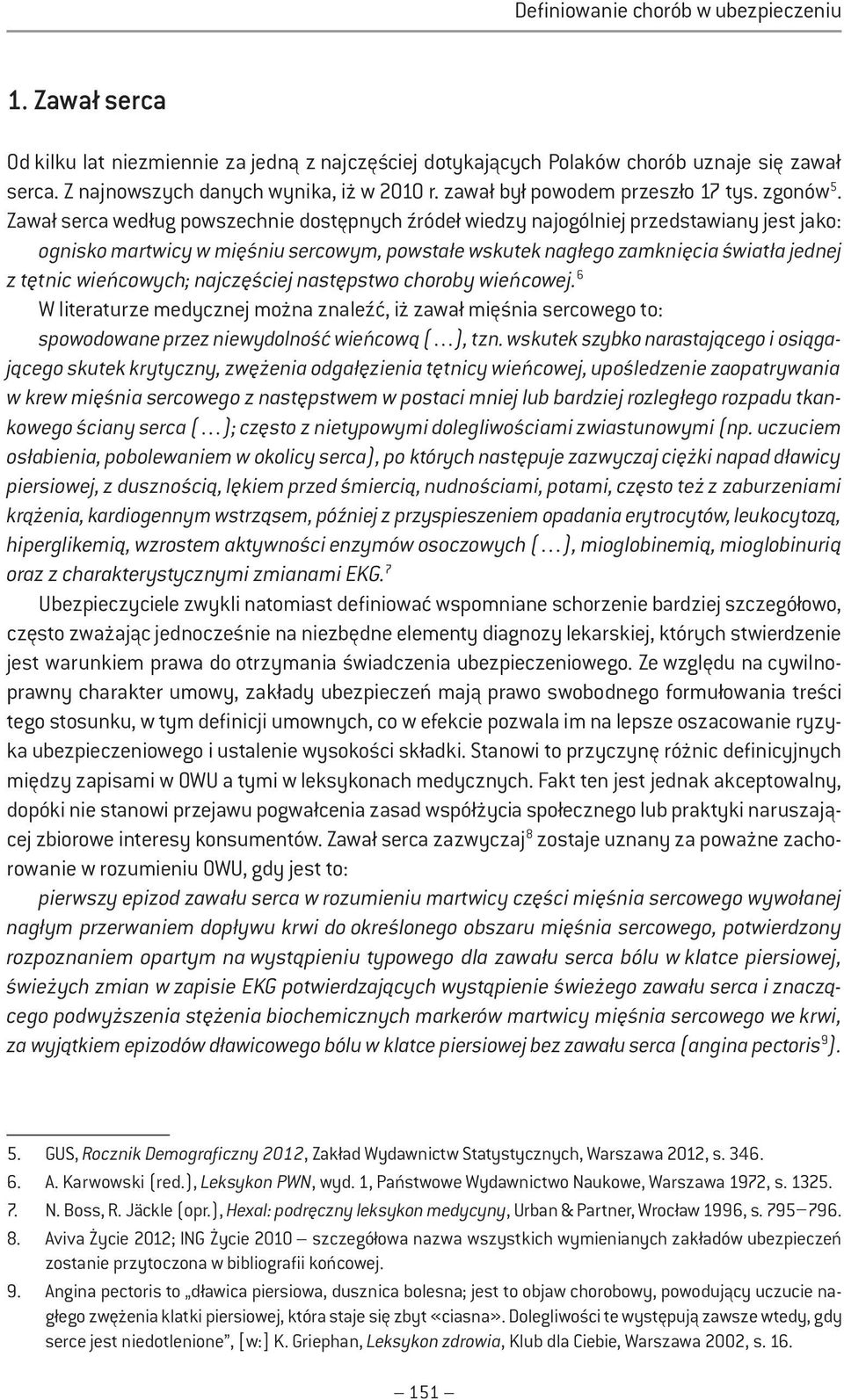 Zawał serca według powszechnie dostępnych źródeł wiedzy najogólniej przedstawiany jest jako: ognisko martwicy w mięśniu sercowym, powstałe wskutek nagłego zamknięcia światła jednej z tętnic