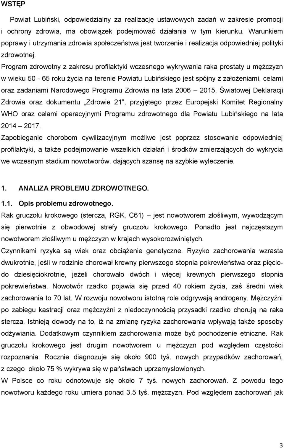 Program zdrowotny z zakresu profilaktyki wczesnego wykrywania raka prostaty u mężczyzn w wieku 50-65 roku życia na terenie Powiatu Lubińskiego jest spójny z założeniami, celami oraz zadaniami