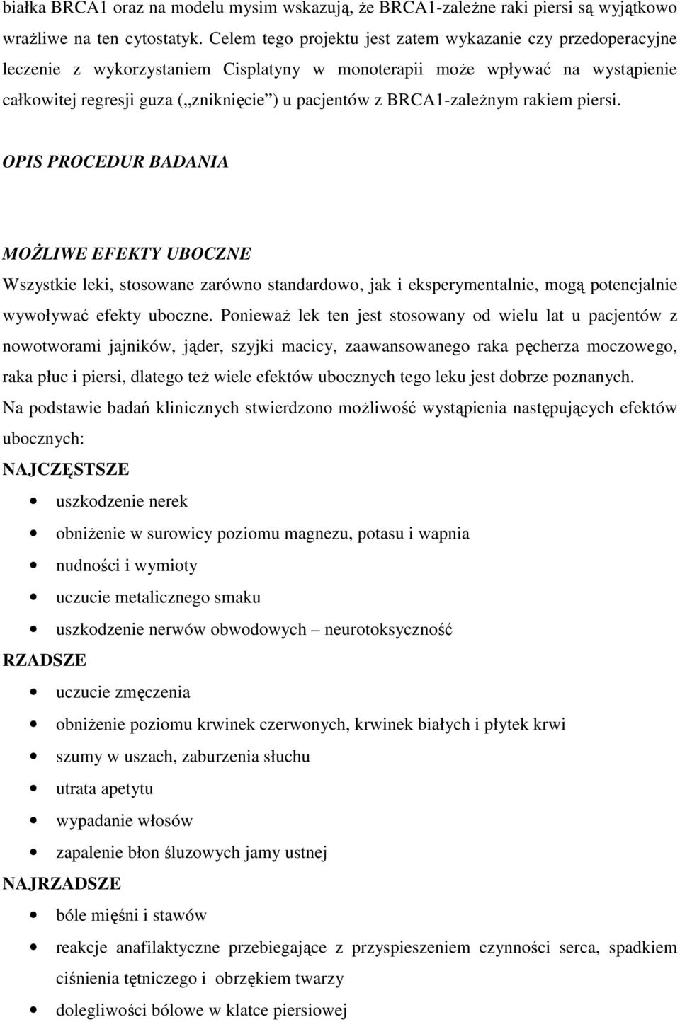 BRCA1-zaleŜnym rakiem piersi. OPIS PROCEDUR BADANIA MOśLIWE EFEKTY UBOCZNE Wszystkie leki, stosowane zarówno standardowo, jak i eksperymentalnie, mogą potencjalnie wywoływać efekty uboczne.