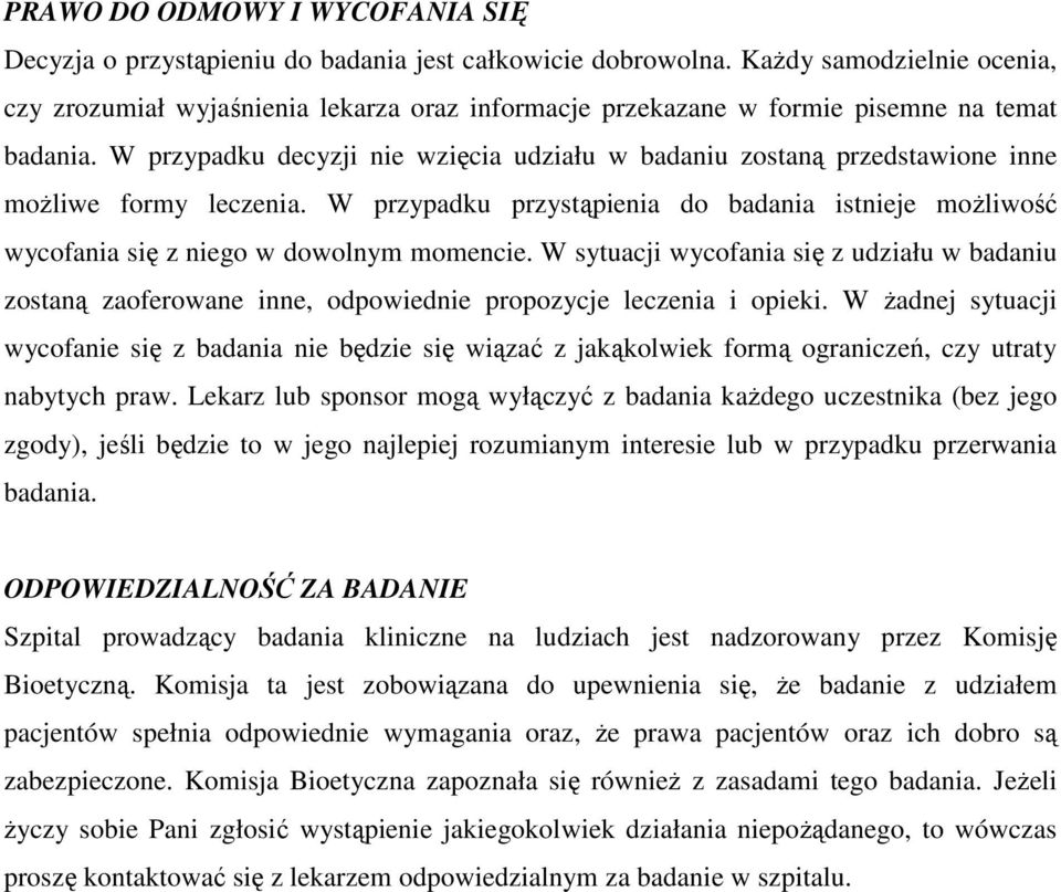 W przypadku decyzji nie wzięcia udziału w badaniu zostaną przedstawione inne moŝliwe formy leczenia. W przypadku przystąpienia do badania istnieje moŝliwość wycofania się z niego w dowolnym momencie.