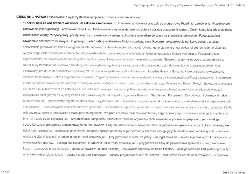 Przedmiot zam6wienia oraz zakres programowy Przedmiot zam6wienia: Przedmiotem zam6wienia jest organizacja i przeprowadzenie kursu:fakturowanie z wykorzystaniem komputera i obslugq urzqdzeri