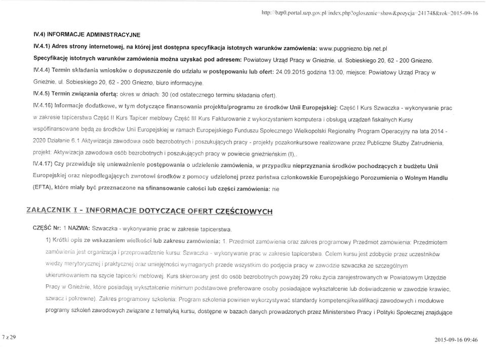 4) Termin skladania wniosk6w o dopuszczenie do udzialu w postepowaniu lub ofert: 24.0g.2015 godzina i3:00, miejsce: powiatowy UrzAd pracy w Gnieznie, ul.