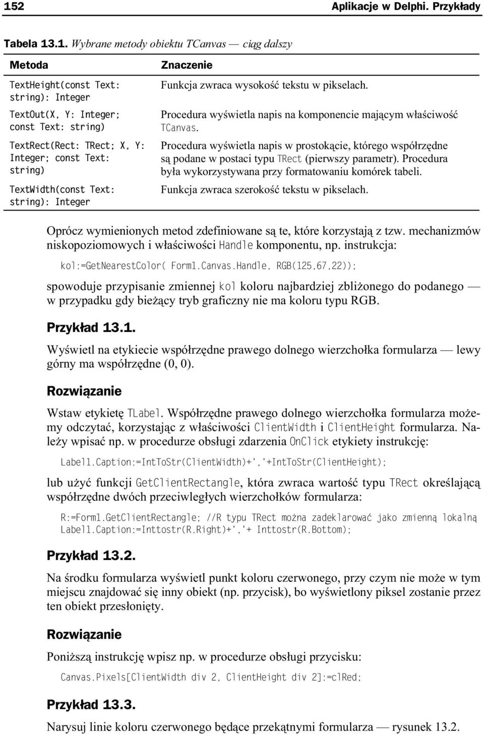Procedura wy wietla napis w prostok cie, którego wspó rz dne s podane w postaci typu TRect (pierwszy parametr). Procedura by a wykorzystywana przy formatowaniu komórek tabeli.