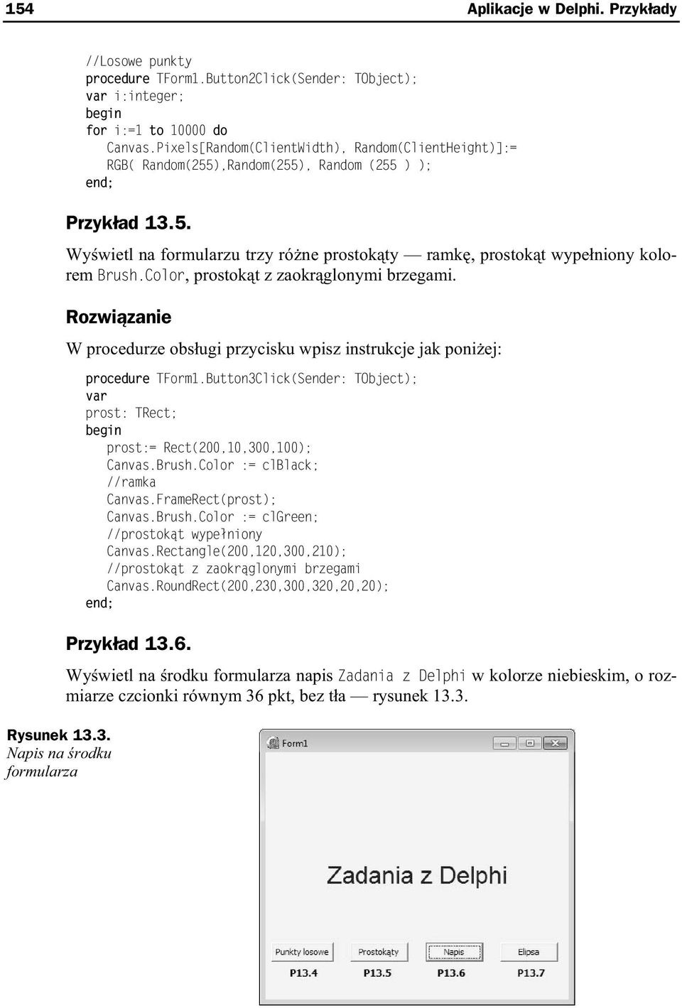 Color, prostok t z zaokr glonymi brzegami. W procedurze obs ugi przycisku wpisz instrukcje jak poni ej: procedure TForm1.