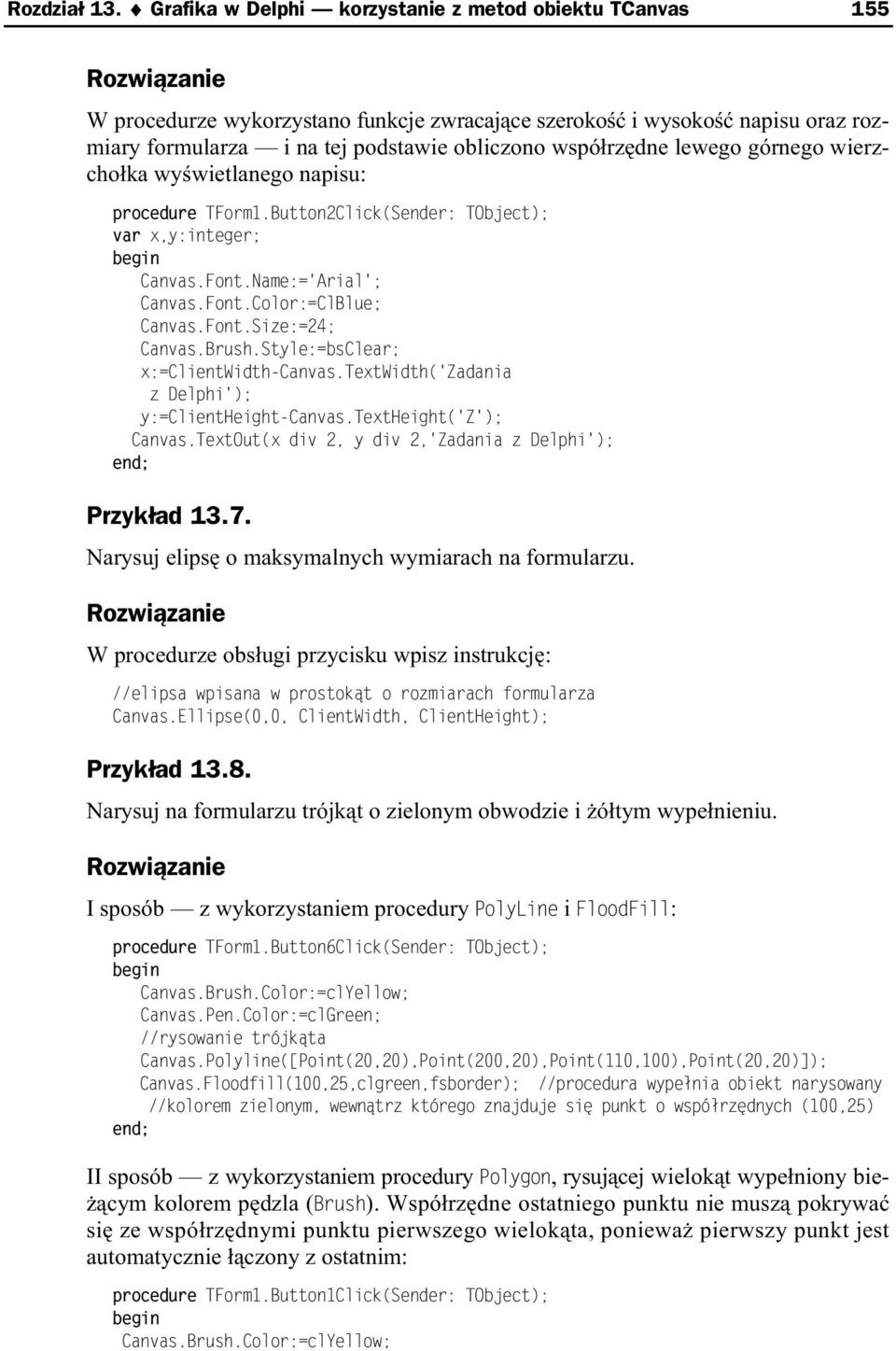 górnego wierzcho ka wy wietlanego napisu: procedure TForm1.Button2Click(Sender: TObject); var x,y:integer; Canvas.Font.Name:='Arial'; Canvas.Font.Color:=ClBlue; Canvas.Font.Size:=24; Canvas.Brush.
