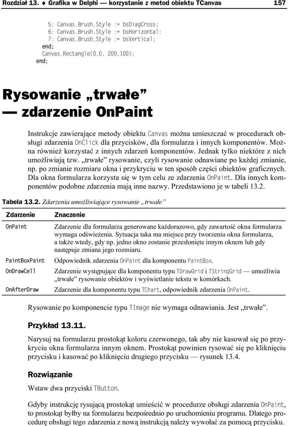 innych komponentów. Mo na równie korzysta z innych zdarze komponentów. Jednak tylko niektóre z nich umo liwiaj tzw. trwa e rysowanie, czyli rysowanie odnawiane po ka dej zmianie, np.