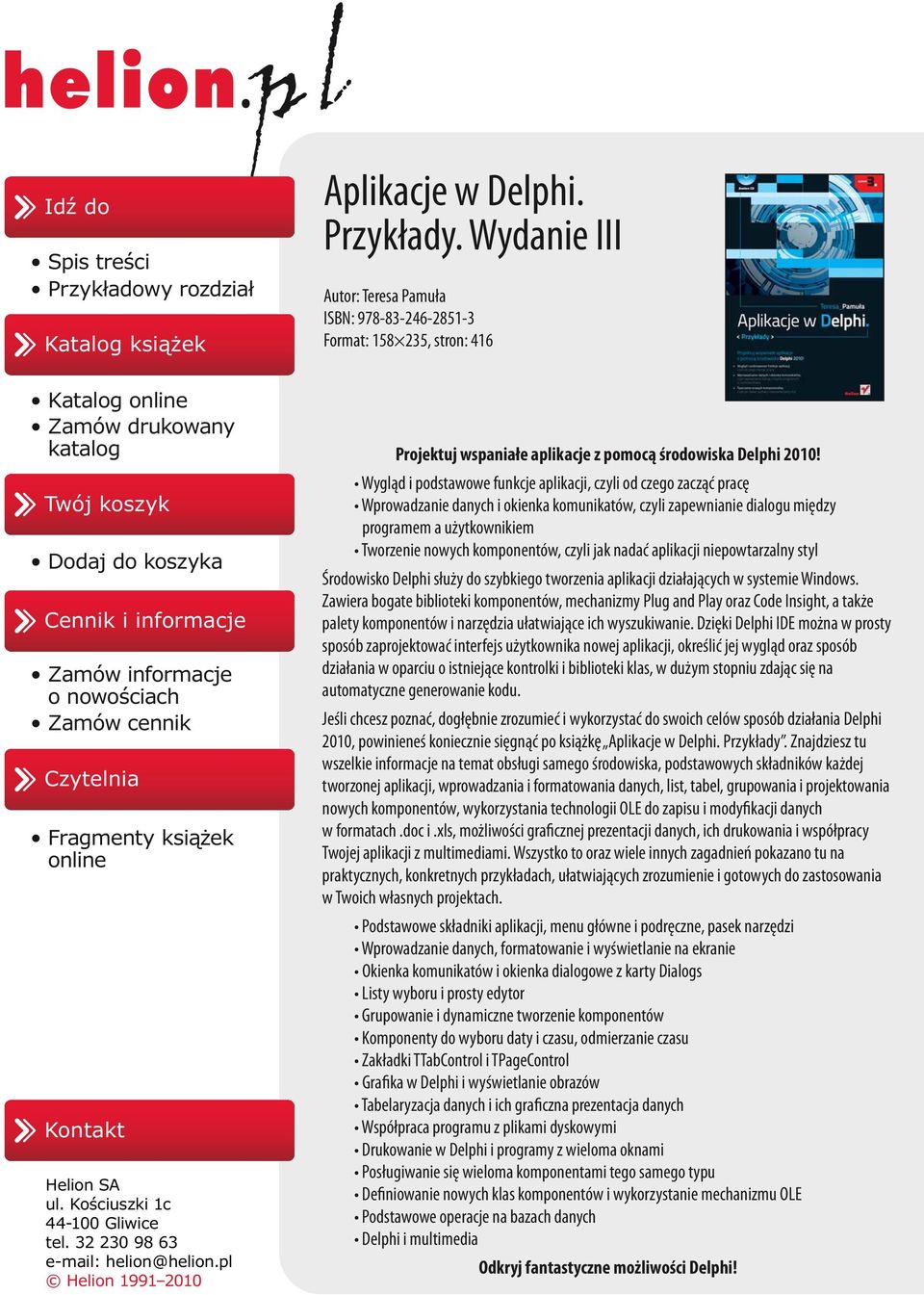 Wydanie III Autor: Teresa Pamuła ISBN: 978-83-246-2851-3 Format: 158 235, stron: 416 Projektuj wspaniałe aplikacje z pomocą środowiska Delphi 2010!
