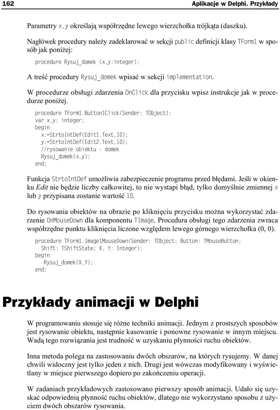 W procedurze obs ugi zdarzenia OnClick dla przycisku wpisz instrukcje jak w procedurze poni ej. procedure TForm1.Button1Click(Sender: TObject); var x,y: integer; x:=strtointdef(edit1.