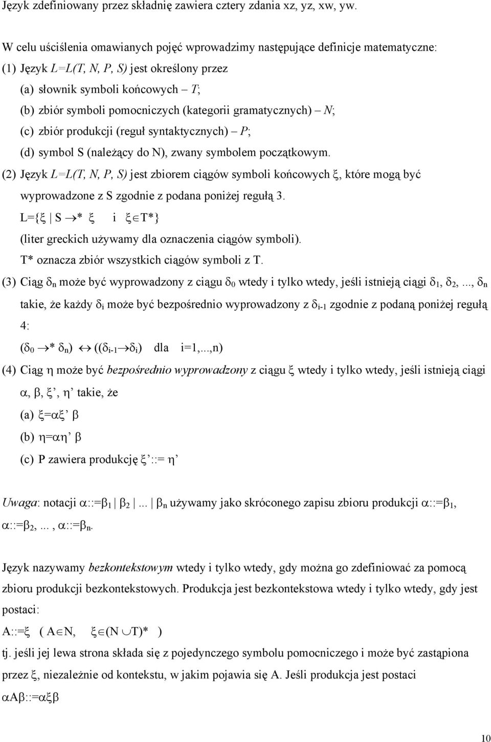 (kategorii gramatycznych) N; (c) zbiór produkcji (reguł syntaktycznych) P; (d) symbol S (należący do N), zwany symbolem początkowym.