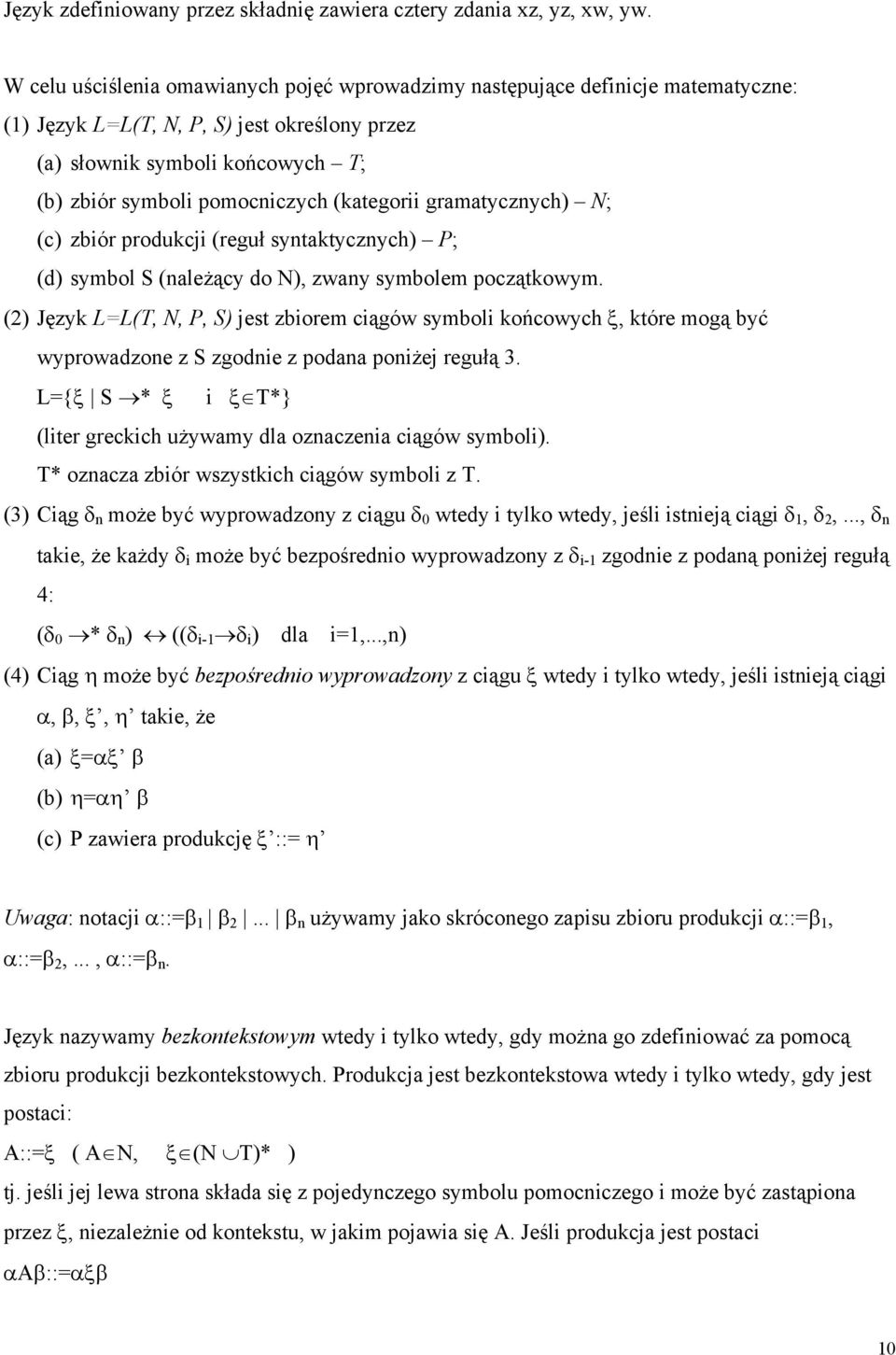 (kategorii gramatycznych) N; (c) zbiór produkcji (reguł syntaktycznych) P; (d) symbol S (należący do N), zwany symbolem początkowym.