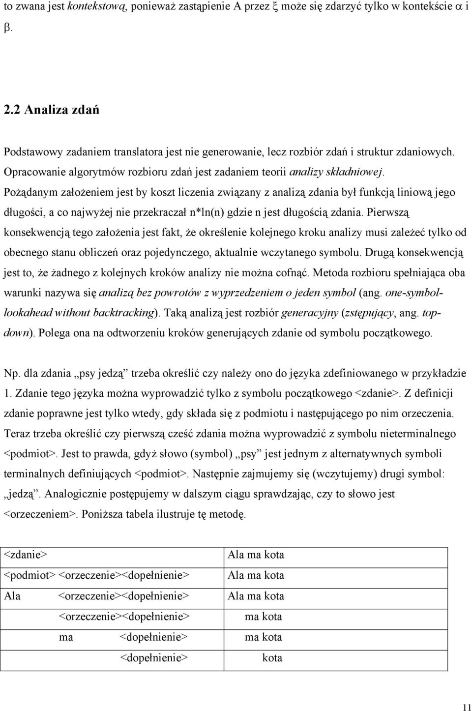 Pożądanym założeniem jest by koszt liczenia związany z analizą zdania był funkcją liniową jego długości, a co najwyżej nie przekraczał n*ln(n) gdzie n jest długością zdania.