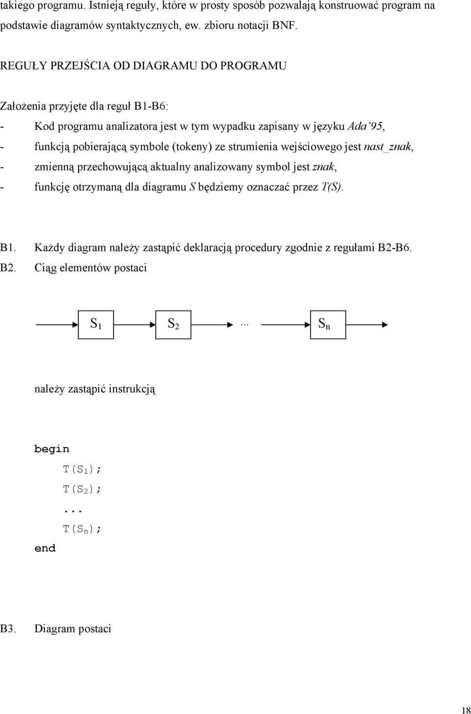 (tokeny) ze strumienia wejściowego jest nast_znak, - zmienną przechowującą aktualny analizowany symbol jest znak, - funkcję otrzymaną dla diagramu S będziemy oznaczać przez T(S).