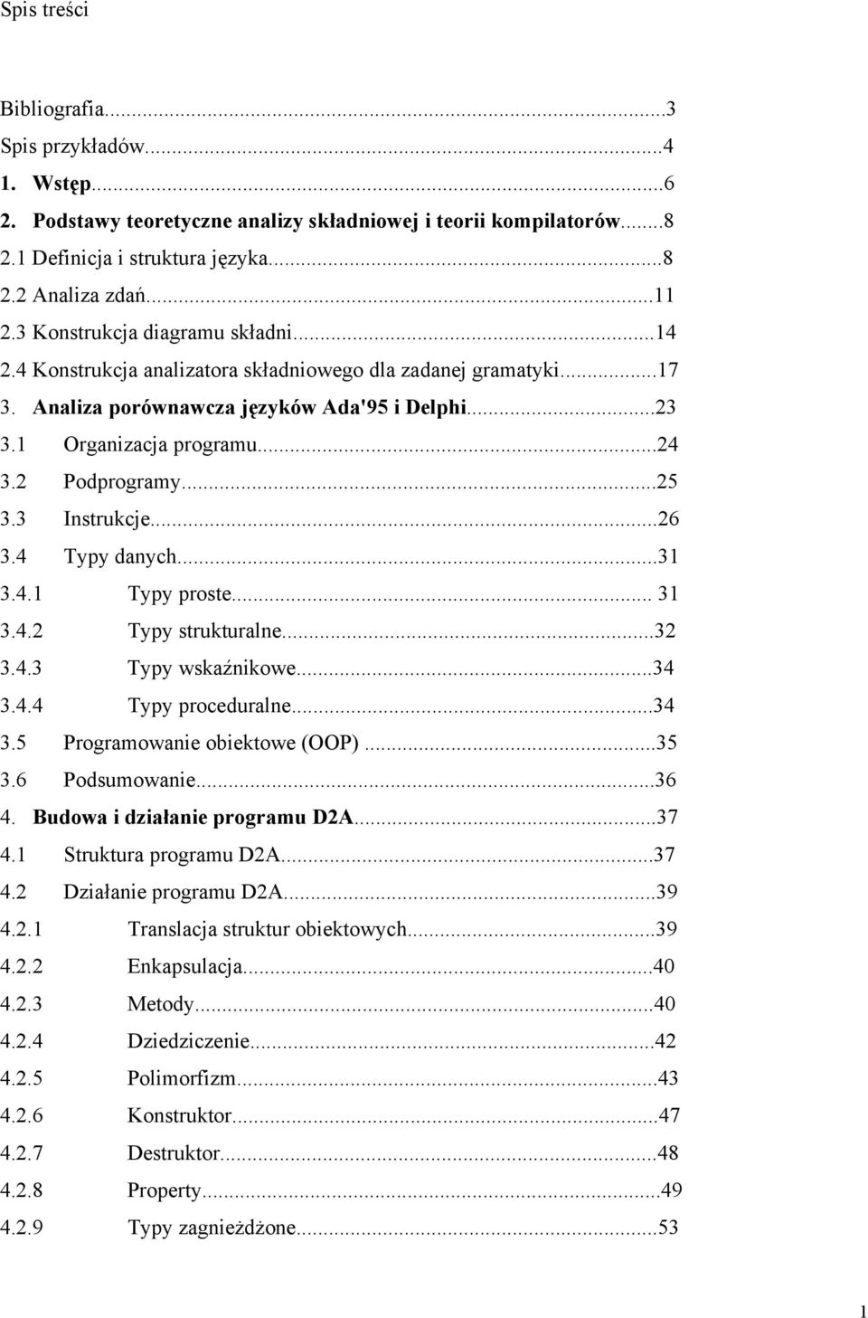 3 Instrukcje.26 3.4 Typy danych..31 3.4.1 Typy proste 31 3.4.2 Typy strukturalne32 3.4.3 Typy wskaźnikowe34 3.4.4 Typy proceduralne.34 3.5 Programowanie obiektowe (OOP) 35 3.6 Podsumowanie.36 4.