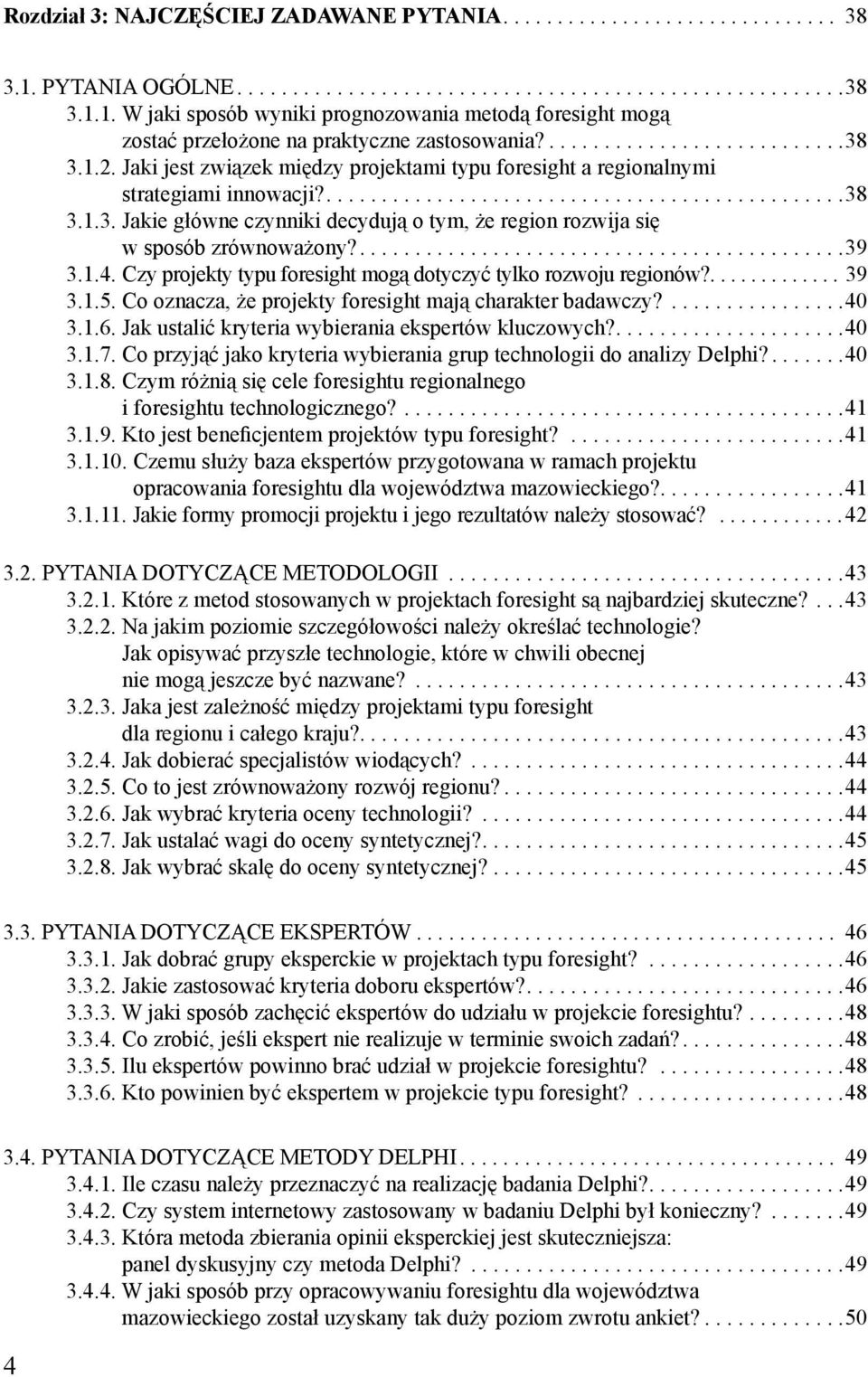 ............................................39 3.1.4. Czy projekty typu foresight mogą dotyczyć tylko rozwoju regionów?............. 39 3.1.5.