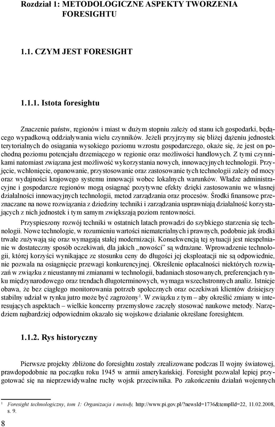 możliwości handlowych. Z tymi czynnikami natomiast związana jest możliwość wykorzystania nowych, innowacyjnych technologii.