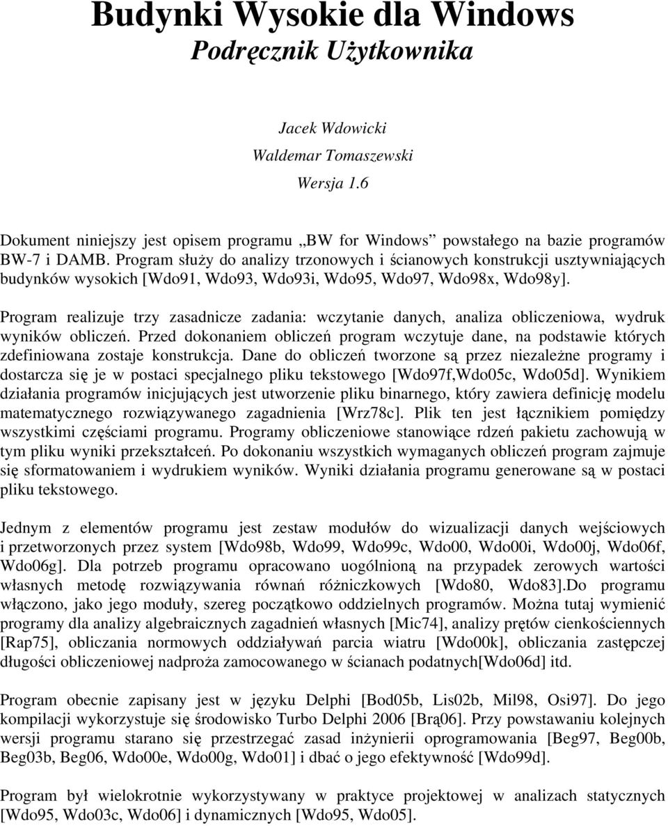 Program realizuje trzy zasadnicze zadania: wczytanie danych, analiza obliczeniowa, wydruk wyników obliczeń.
