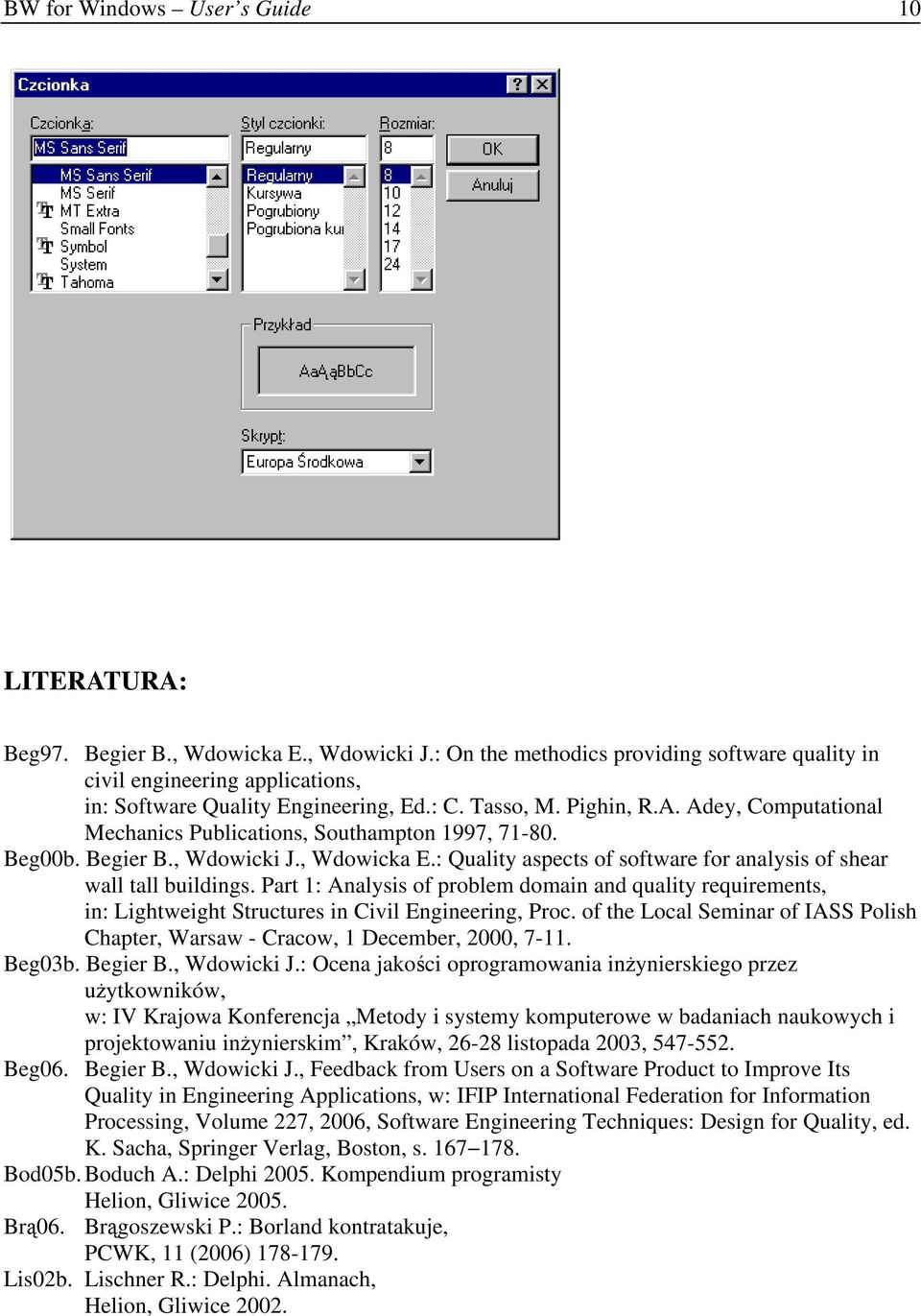 Adey, Computational Mechanics Publications, Southampton 1997, 71-80. Beg00b. Begier B., Wdowicki J., Wdowicka E.: Quality aspects of software for analysis of shear wall tall buildings.