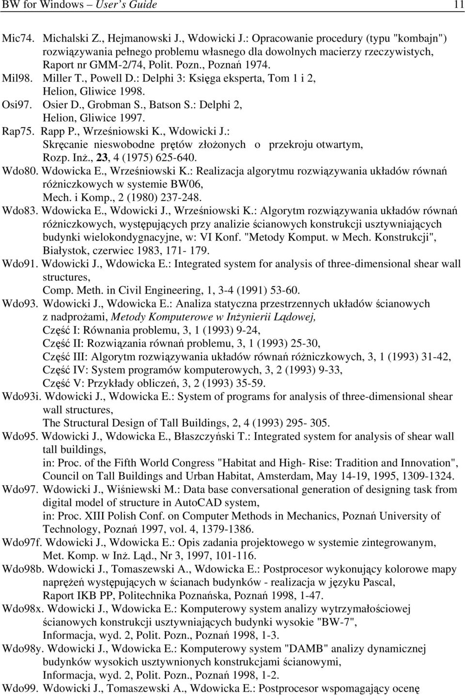 : Delphi 3: Księga eksperta, Tom 1 i 2, Helion, Gliwice 1998. Osi97. Osier D., Grobman S., Batson S.: Delphi 2, Helion, Gliwice 1997. Rap75. Rapp P., Wrześniowski K., Wdowicki J.