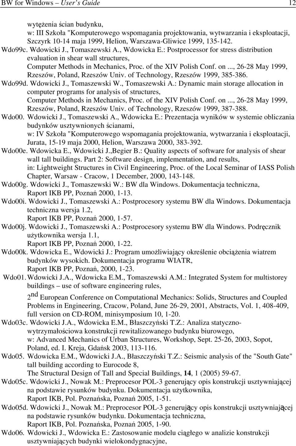 .., 26-28 May 1999, Rzeszów, Poland, Rzeszów Univ. of Technology, Rzeszów 1999, 385-386. Wdo99d. Wdowicki J., Tomaszewski W., Tomaszewski A.