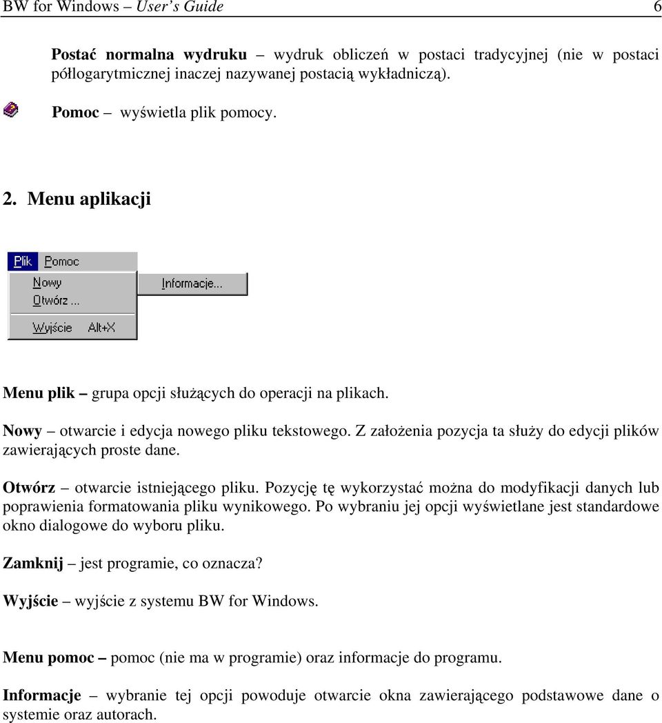 Otwórz otwarcie istniejącego pliku. Pozycję tę wykorzystać moŝna do modyfikacji danych lub poprawienia formatowania pliku wynikowego.