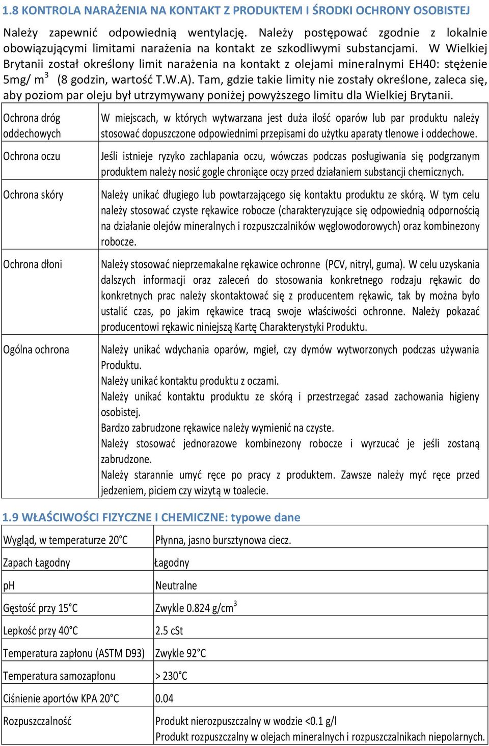 W Wielkiej Brytanii został określony limit narażenia na kontakt z olejami mineralnymi EH40: stężenie 5mg/ m 3 (8 godzin, wartość T.W.A).