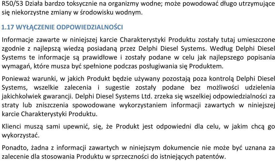 Według Delphi Diesel Systems te informacje są prawidłowe i zostały podane w celu jak najlepszego popisania wymagań, które musza być spełnione podczas posługiwania się Produktem.