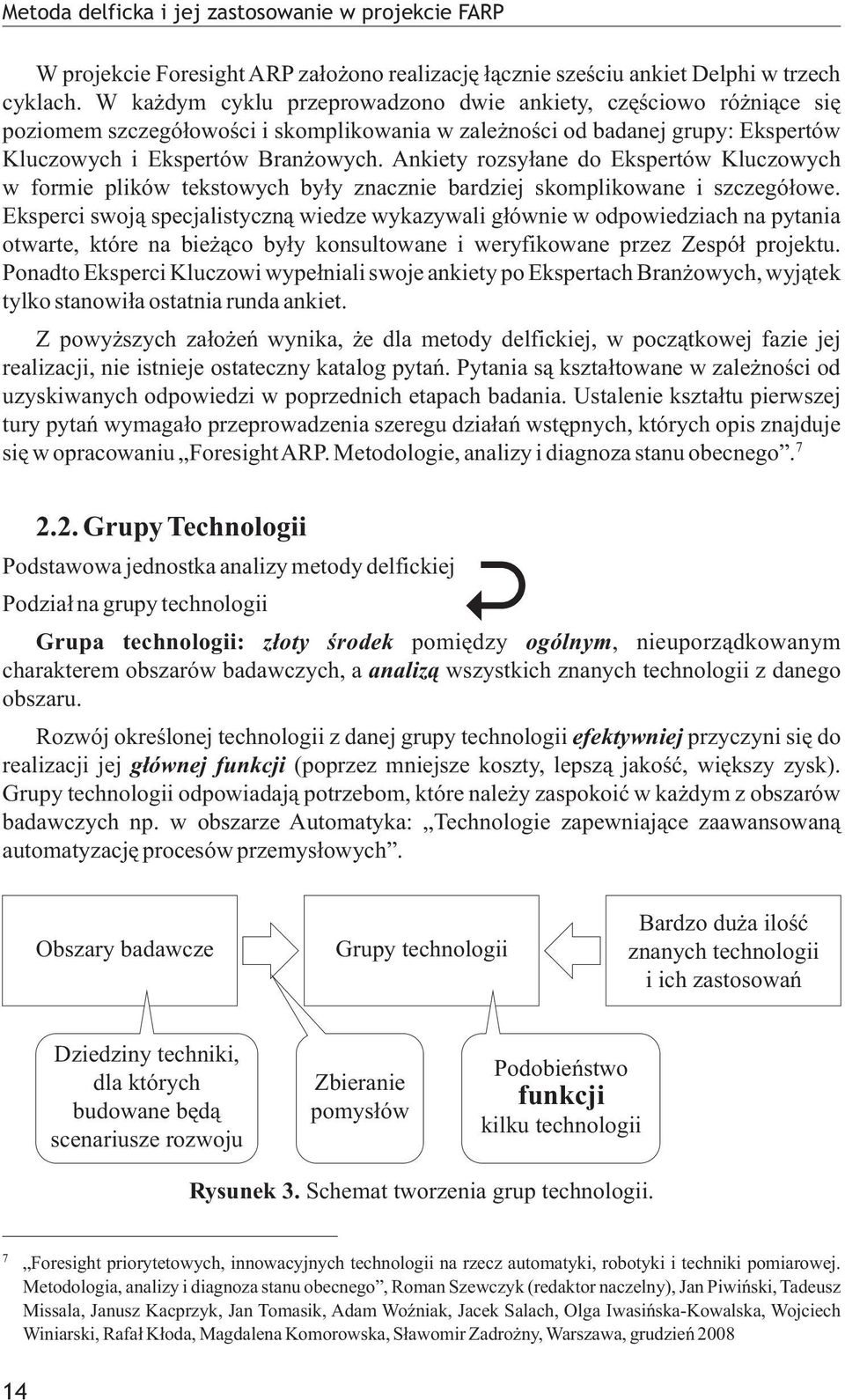 Ankiety rozsy³ane do Ekspertów Kluczowych w formie plików tekstowych by³y znacznie bardziej skomplikowane i szczegó³owe.