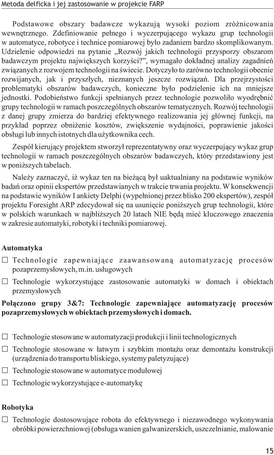 Udzielenie odpowiedzi na pytanie Rozwój jakich technologii przysporzy obszarom badawczym projektu najwiêkszych korzyœci?