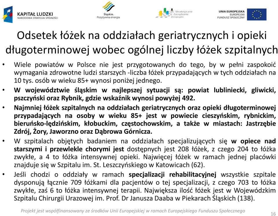 W województwie śląskim w najlepszej sytuacji są: powiat lubliniecki, gliwicki, pszczyński oraz Rybnik, gdzie wskaźnik wynosi powyżej 492.