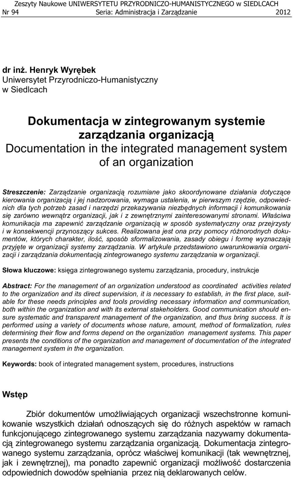 Streszczenie: Zarz dzanie organizacj rozumiane jako skoordynowane dzia ania dotycz ce kierowania organizacj i jej nadzorowania, wymaga ustalenia, w pierwszym rz dzie, odpowiednich dla tych potrzeb