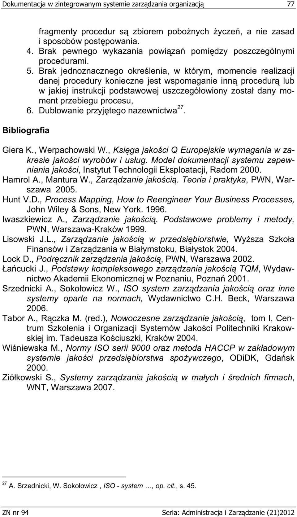 Brak jednoznacznego okre lenia, w którym, momencie realizacji danej procedury konieczne jest wspomaganie inn procedur lub w jakiej instrukcji podstawowej uszczegó owiony zosta dany moment przebiegu