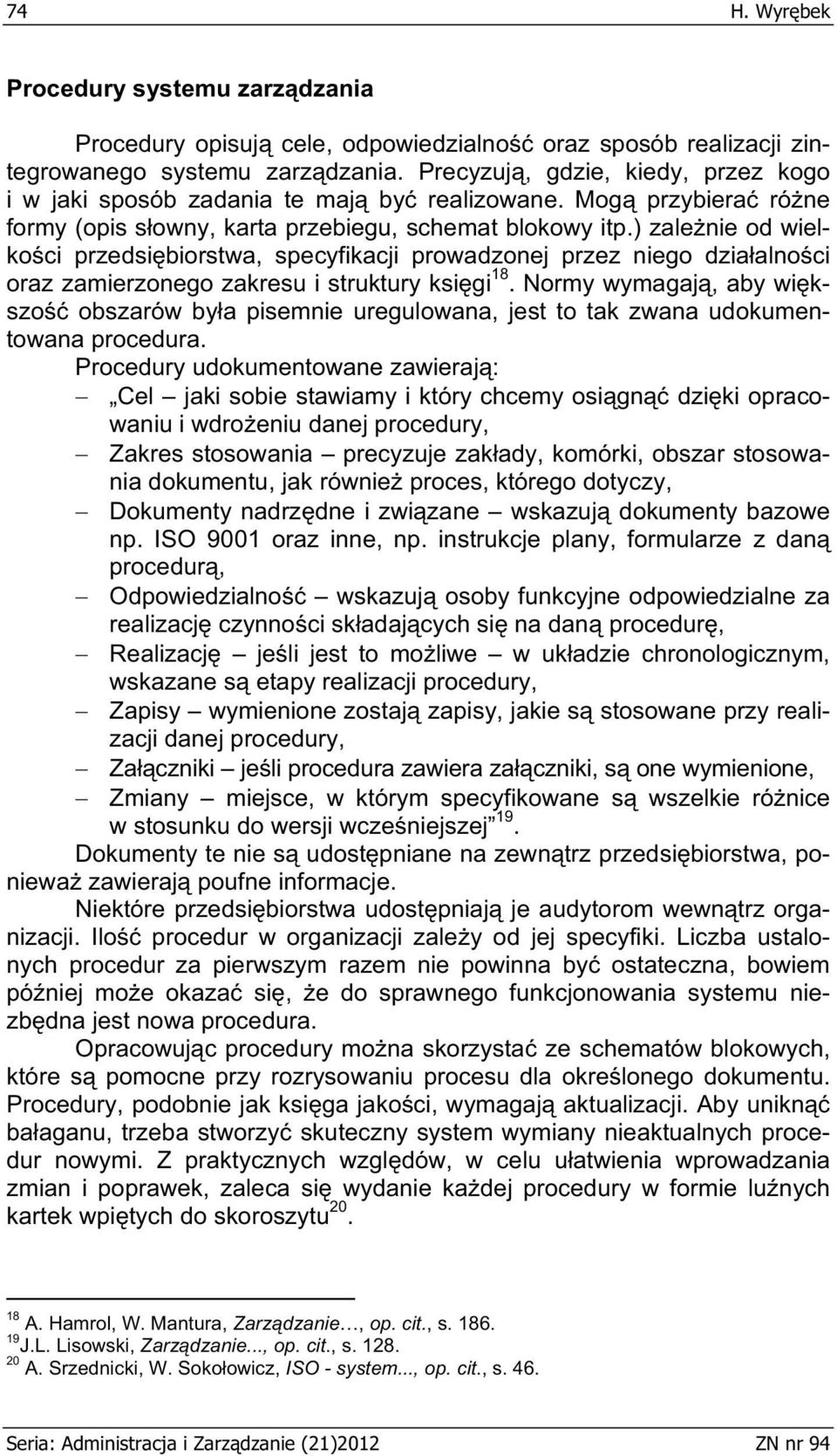 ) zale nie od wielko ci przedsi biorstwa, specyfikacji prowadzonej przez niego dzia alno ci oraz zamierzonego zakresu i struktury ksi gi 18.